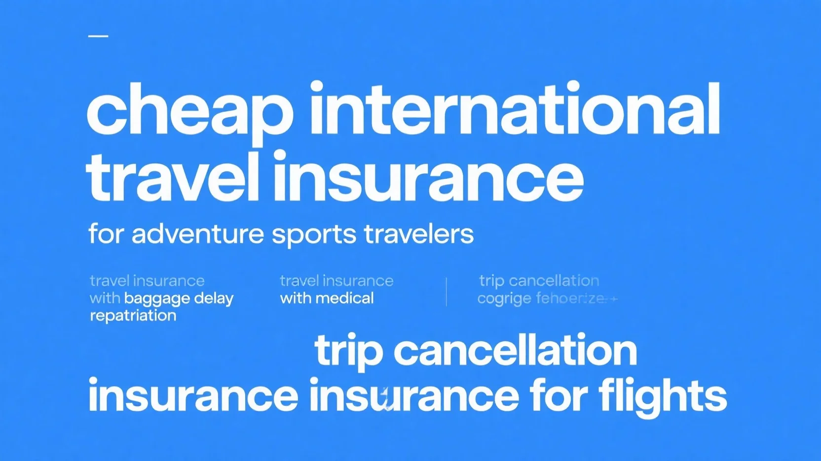 Comprehensive Guide to Flight Trip Cancellation, Adventure Sports, Medical Repatriation, Baggage Delay, and Cheap International Travel Insurance
